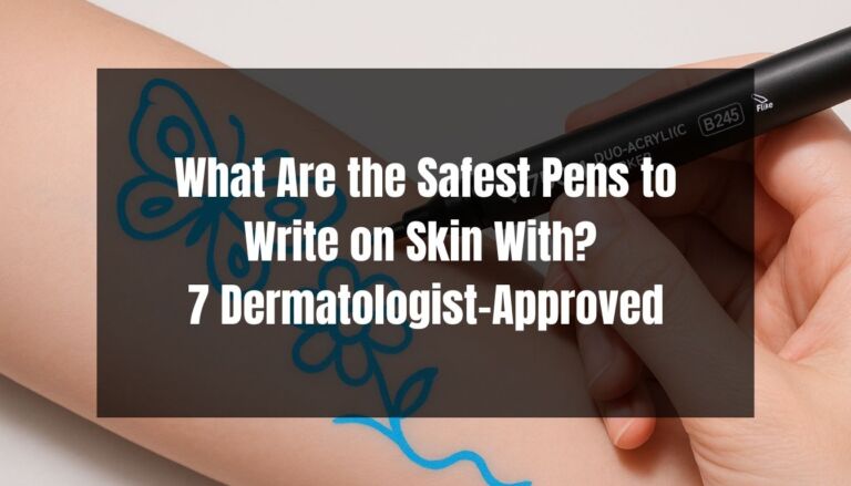 What Are the Safest Pens to Write on Skin With